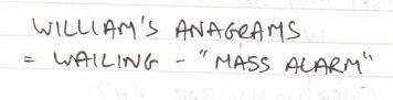 [IMG: William's anagrams = Wailing - 'mass alarm']