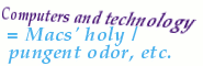 [IMG: Computers and technology = Macs' holy/pungent odor etc.]