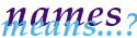 [IMG: Names ~ means...]